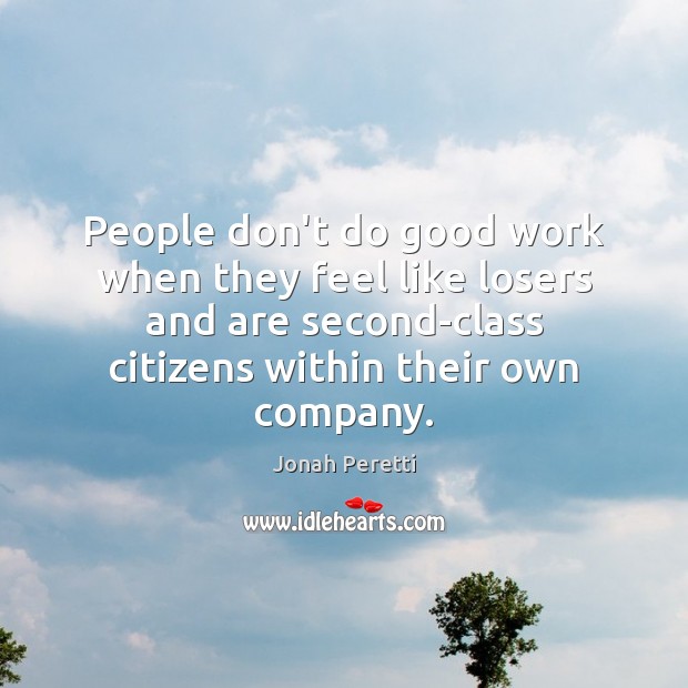 People don’t do good work when they feel like losers and are Image