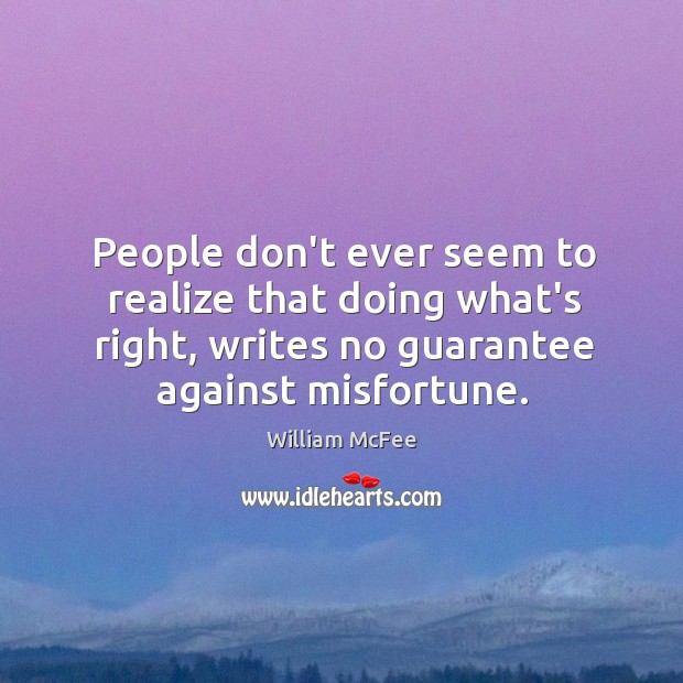 People don’t ever seem to realize that doing what’s right, writes no William McFee Picture Quote