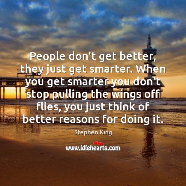 People don’t get better, they just get smarter. When you get smarter Image