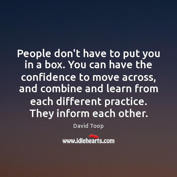 People don’t have to put you in a box. You can have David Toop Picture Quote