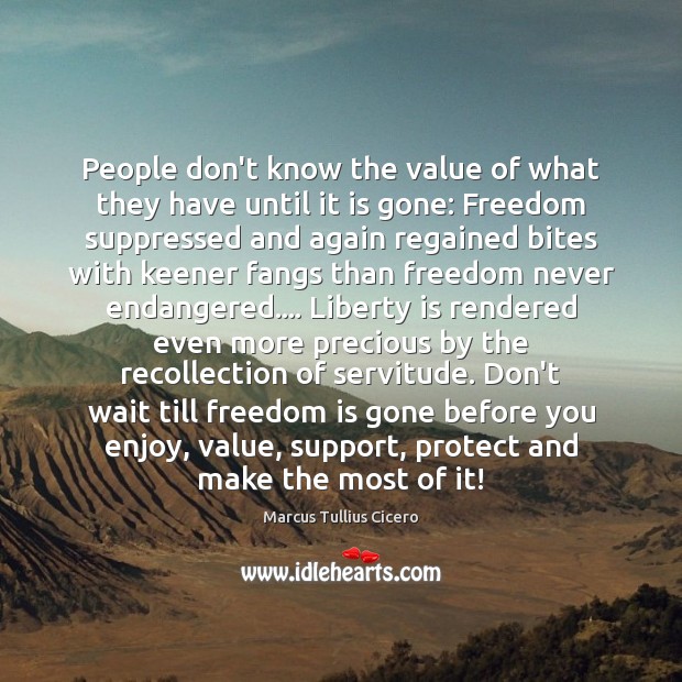 People don’t know the value of what they have until it is Freedom Quotes Image