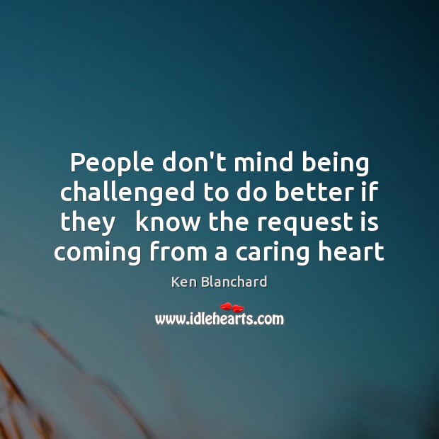 People don’t mind being challenged to do better if they   know the Care Quotes Image