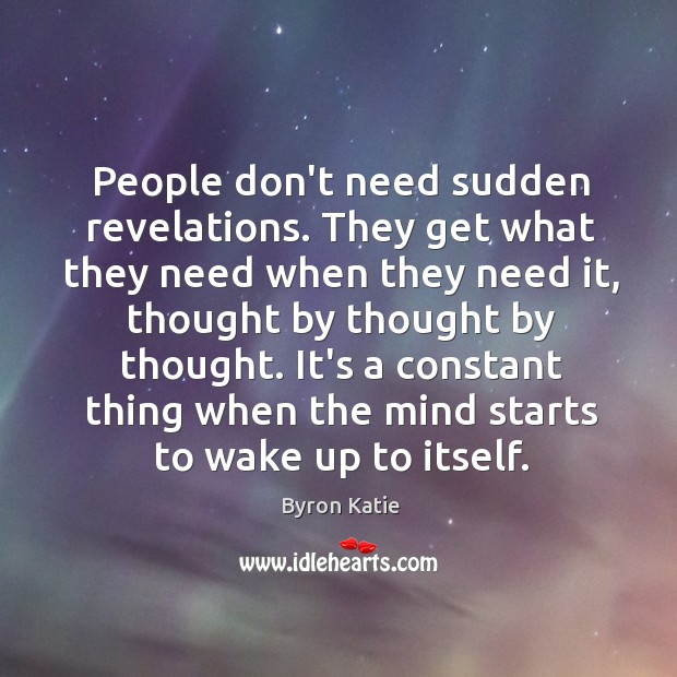 People don’t need sudden revelations. They get what they need when they Image