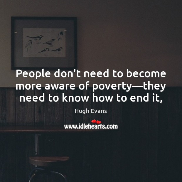 People don’t need to become more aware of poverty—they need to know how to end it, Image