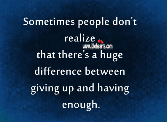 There’s a huge difference between giving up and having enough. Realize Quotes Image