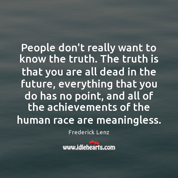 People don’t really want to know the truth. The truth is that Future Quotes Image
