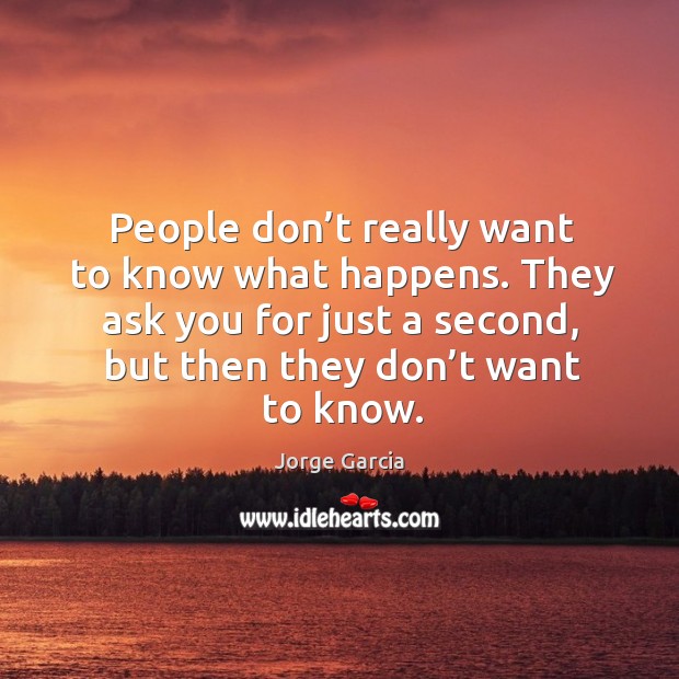 People don’t really want to know what happens. Jorge Garcia Picture Quote