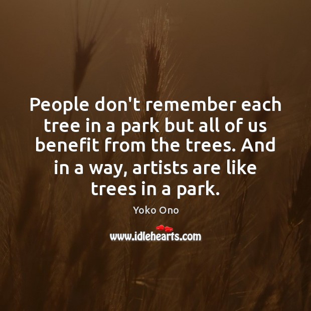 People don’t remember each tree in a park but all of us Yoko Ono Picture Quote