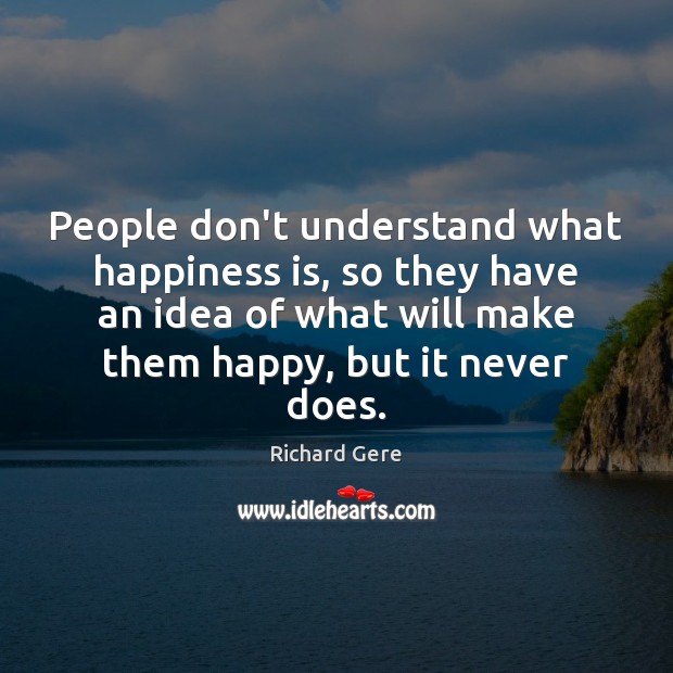 People don’t understand what happiness is, so they have an idea of Image