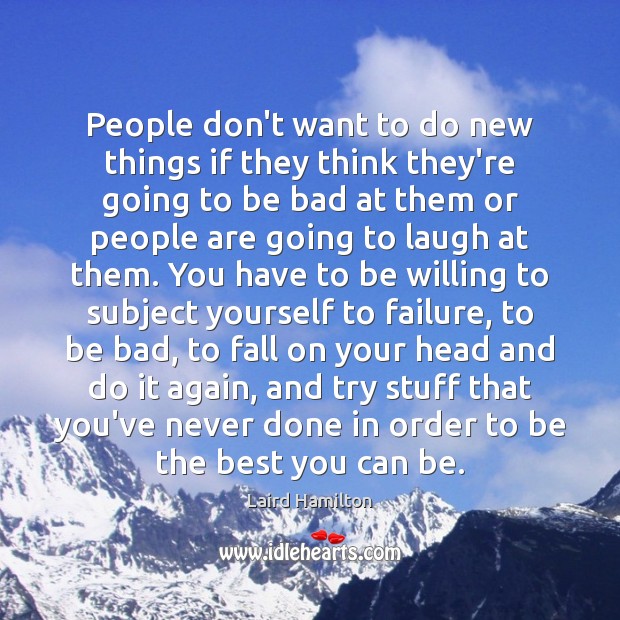 People don’t want to do new things if they think they’re going Laird Hamilton Picture Quote