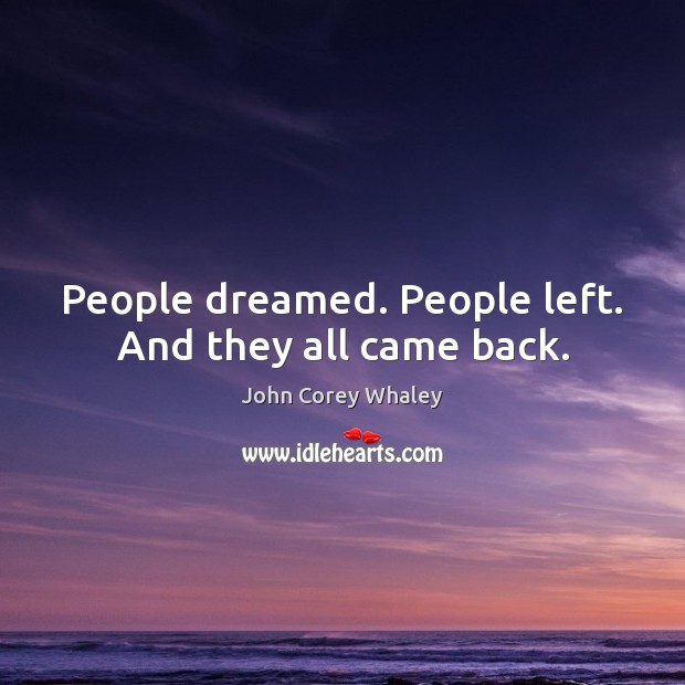 People dreamed. People left. And they all came back. Image