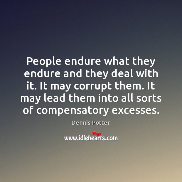 People endure what they endure and they deal with it. It may Image