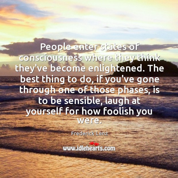 People enter states of consciousness where they think they’ve become enlightened. The Image