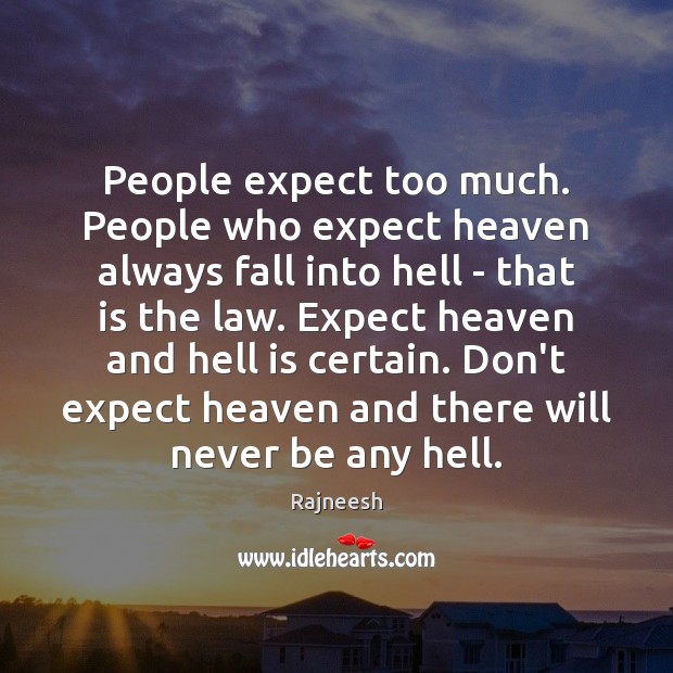 People expect too much. People who expect heaven always fall into hell Expect Quotes Image