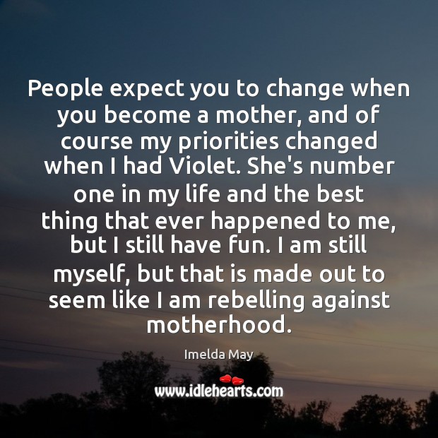 People expect you to change when you become a mother, and of Image