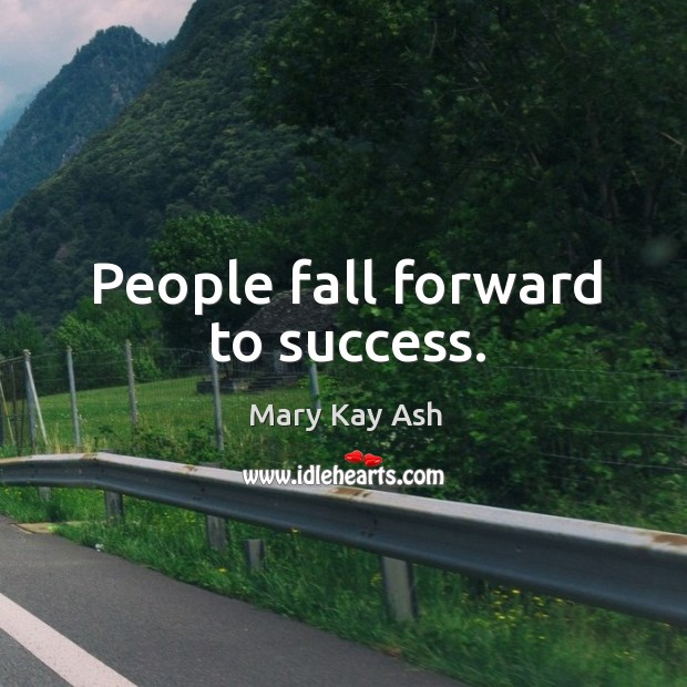 People fall forward to success. Image