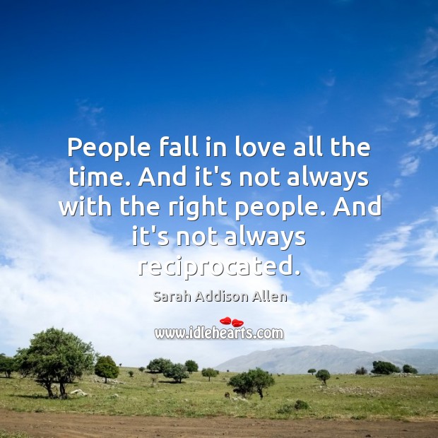 People fall in love all the time. And it’s not always with Sarah Addison Allen Picture Quote