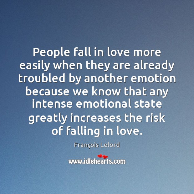 People fall in love more easily when they are already troubled by Falling in Love Quotes Image