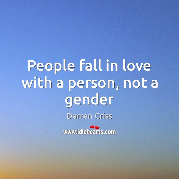 People fall in love with a person, not a gender Darren Criss Picture Quote