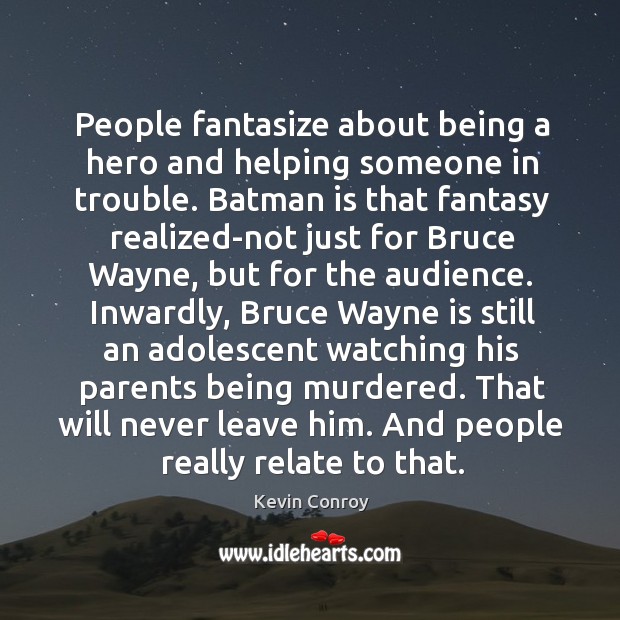 People fantasize about being a hero and helping someone in trouble. Kevin Conroy Picture Quote