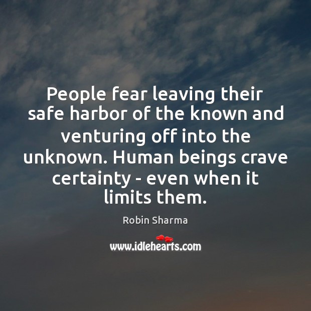 People fear leaving their safe harbor of the known and venturing off Robin Sharma Picture Quote