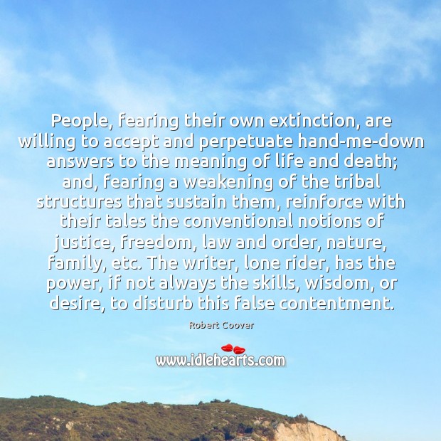 People, fearing their own extinction, are willing to accept and perpetuate hand-me-down Robert Coover Picture Quote