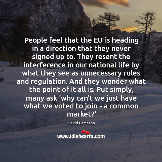 People feel that the EU is heading in a direction that they David Cameron Picture Quote