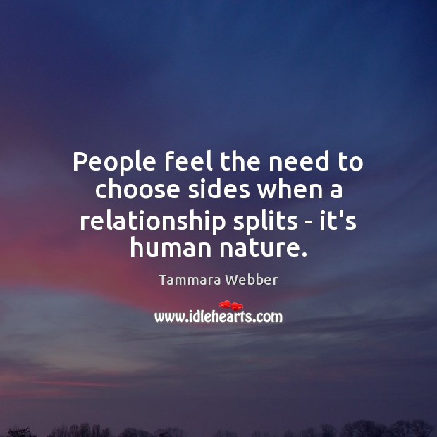 People feel the need to choose sides when a relationship splits – it’s human nature. Image