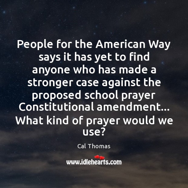 People for the American Way says it has yet to find anyone Cal Thomas Picture Quote