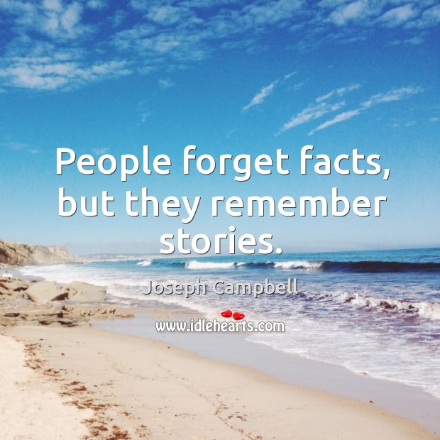People forget facts, but they remember stories. Joseph Campbell Picture Quote