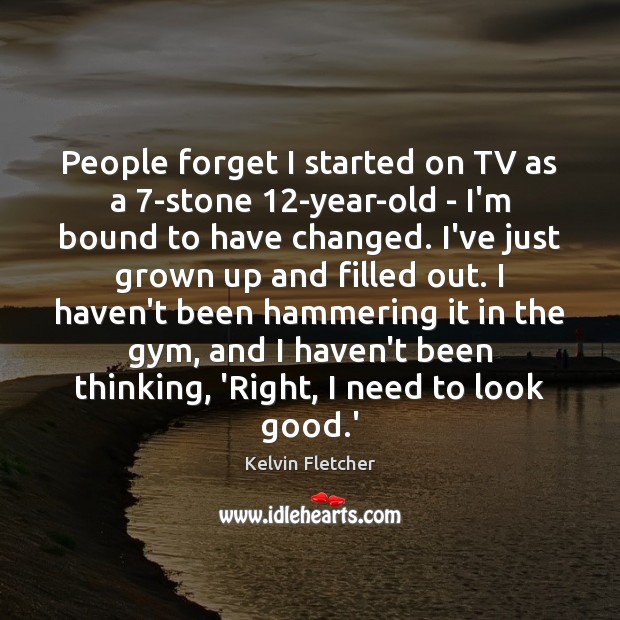 People forget I started on TV as a 7-stone 12-year-old – I’m Kelvin Fletcher Picture Quote