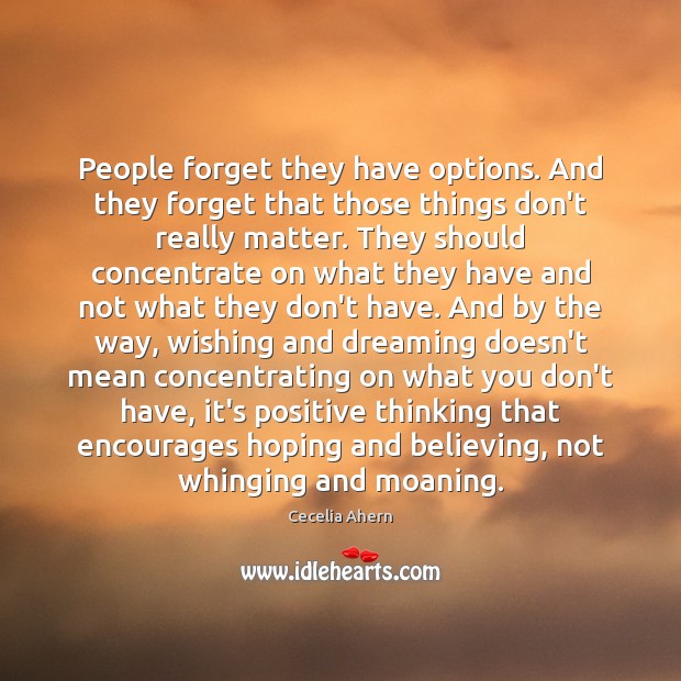 People forget they have options. And they forget that those things don’t Image