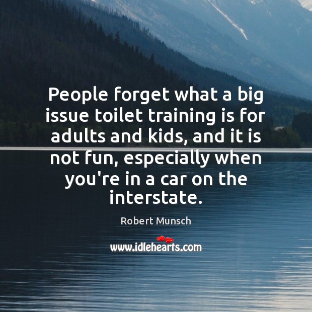 People forget what a big issue toilet training is for adults and Image