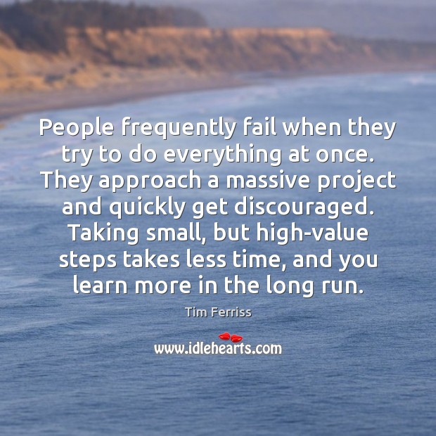 People frequently fail when they try to do everything at once. They Tim Ferriss Picture Quote