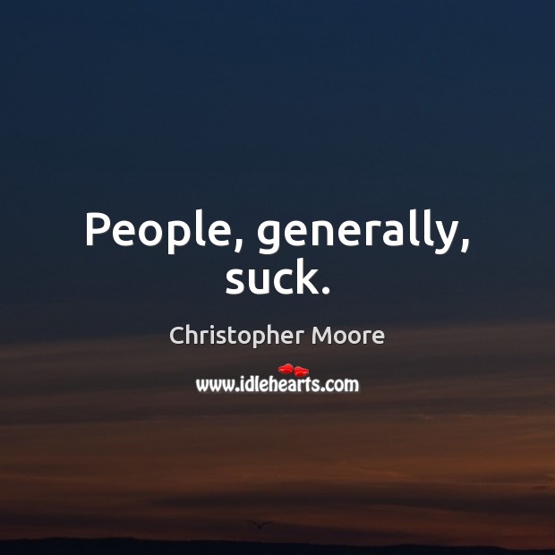 People, generally, suck. Christopher Moore Picture Quote