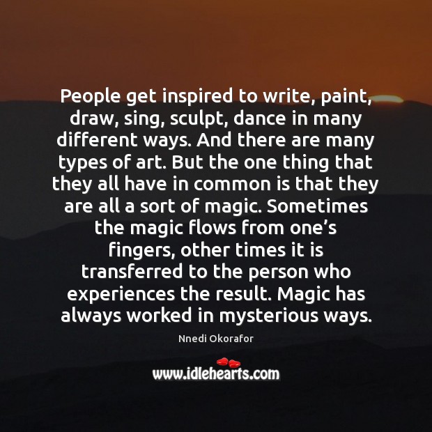 People get inspired to write, paint, draw, sing, sculpt, dance in many Image