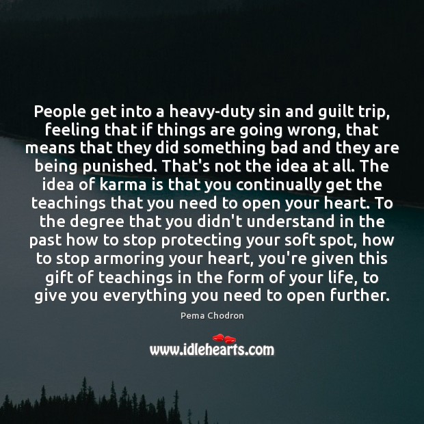 People get into a heavy-duty sin and guilt trip, feeling that if Karma Quotes Image