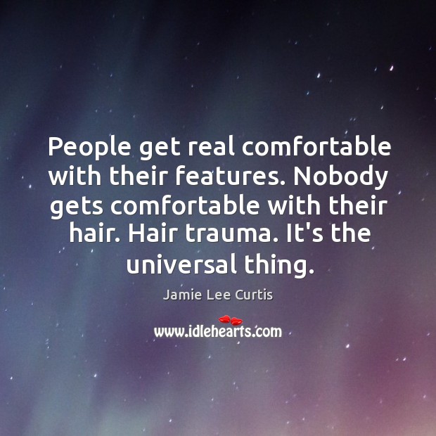People get real comfortable with their features. Nobody gets comfortable with their Image