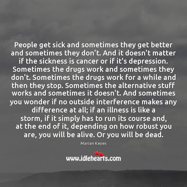 People get sick and sometimes they get better and sometimes they don’t. Image