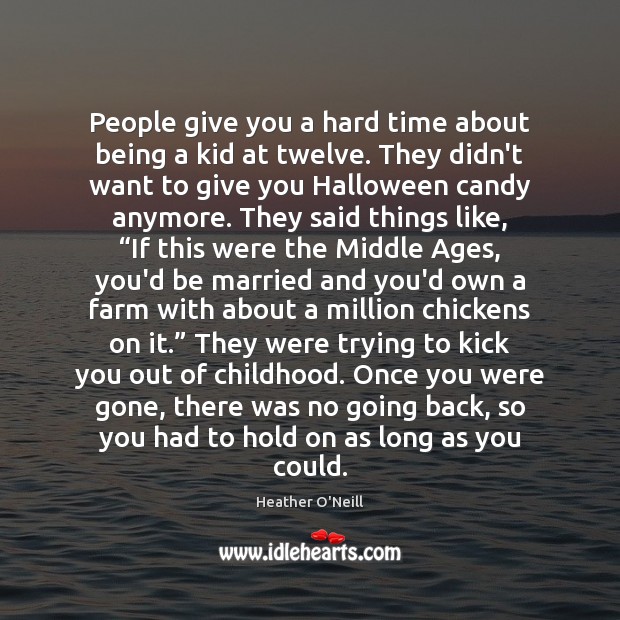 People give you a hard time about being a kid at twelve. Halloween Quotes Image