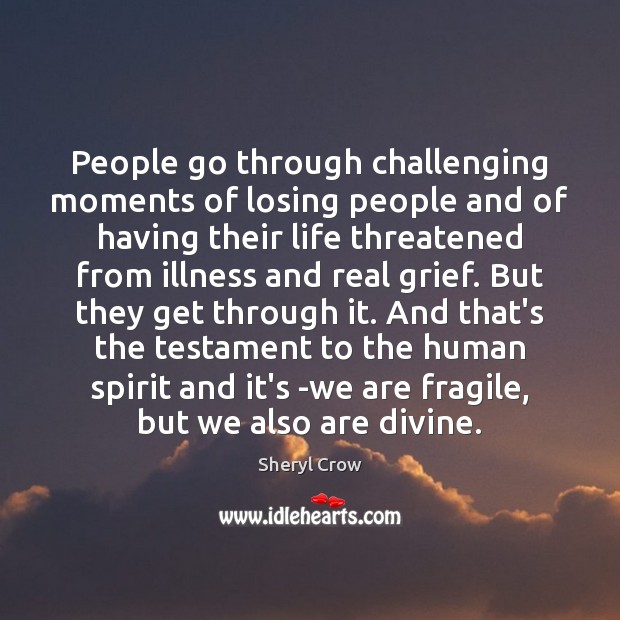 People go through challenging moments of losing people and of having their Image