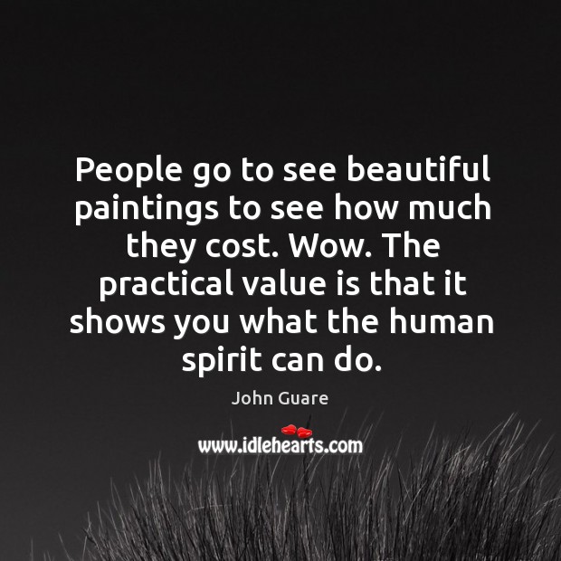 People go to see beautiful paintings to see how much they cost. Wow. John Guare Picture Quote