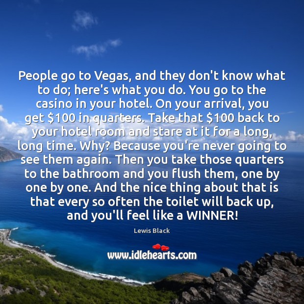 People go to Vegas, and they don’t know what to do; here’s Lewis Black Picture Quote