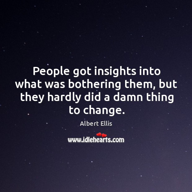 People got insights into what was bothering them, but they hardly did a damn thing to change. Image