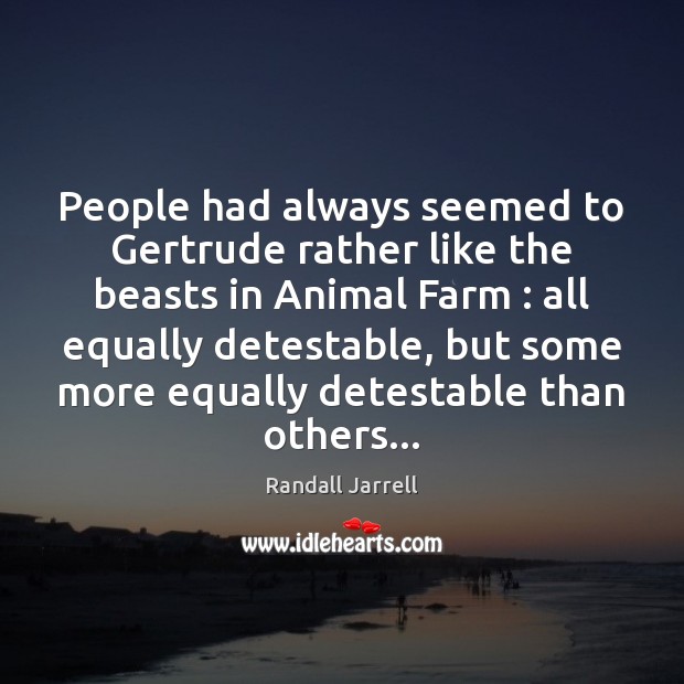 People had always seemed to Gertrude rather like the beasts in Animal Farm Quotes Image