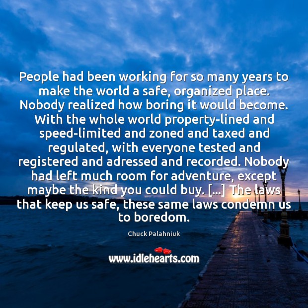 People had been working for so many years to make the world Chuck Palahniuk Picture Quote