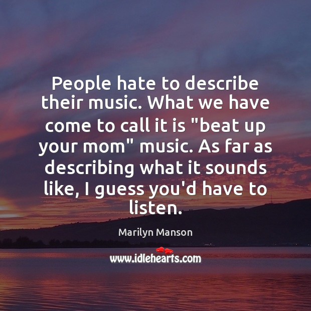 People hate to describe their music. What we have come to call Marilyn Manson Picture Quote