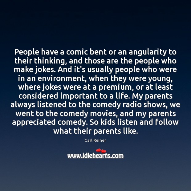 People have a comic bent or an angularity to their thinking, and Carl Reiner Picture Quote