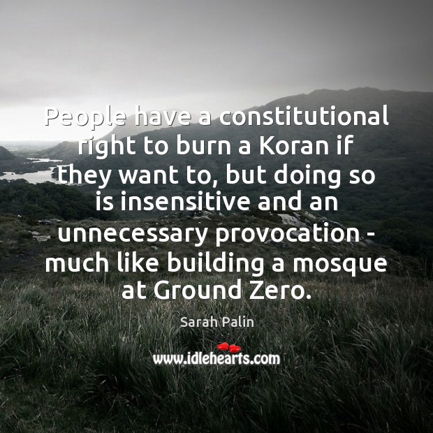People have a constitutional right to burn a Koran if they want Sarah Palin Picture Quote