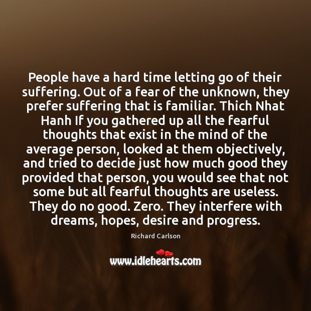 People have a hard time letting go of their suffering. Out of Richard Carlson Picture Quote